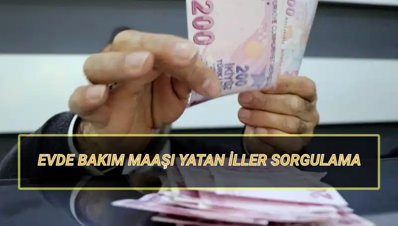 2025 Nisan Ayı Evde Bakım Maaşı Yatan İller ve Sorgulama Rehberi