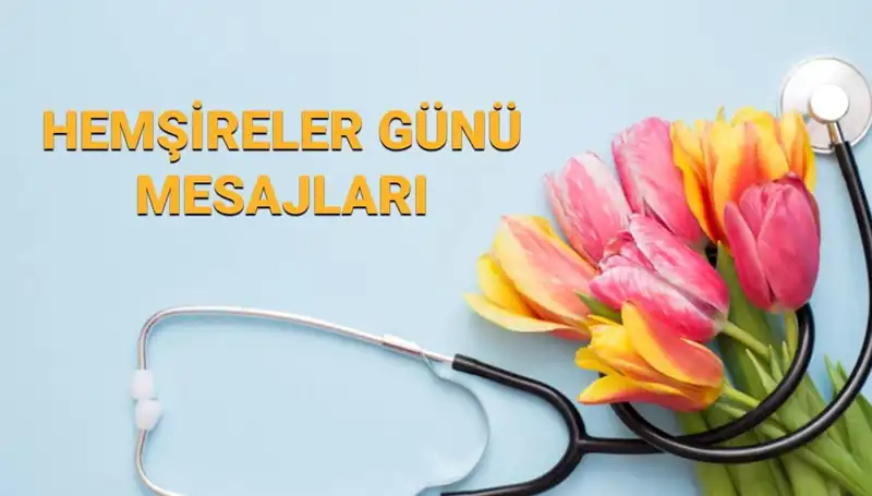 Hemşireler Günü 2025: Sevgi Dolu Mesajlarla Kutlayın!