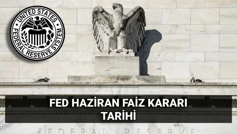 Haziran Ayında FED Faiz Kararı: Beklentiler ve Olabilecek Etkiler