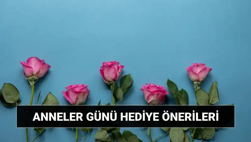Anneler Günü İçin Unutulmaz Hediye Fikirleri: 11 Mayıs Özelinde Sürprizler