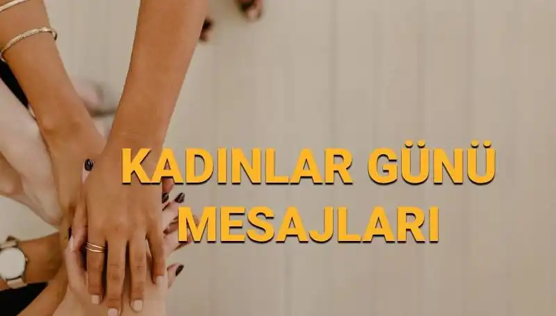 8 Mart Dünya Kadınlar Günü: Kadınların Gücü ve İlham Verici Mesajlar