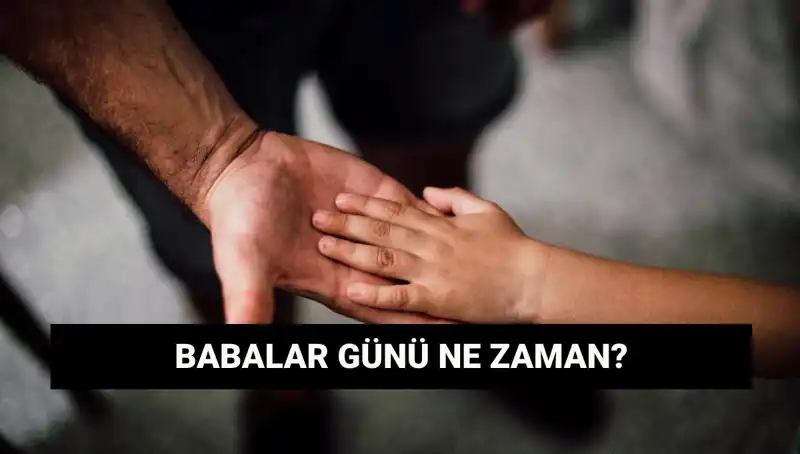 Babalar Günü 2025 Ne Zaman? Tarihçesi ve Önemi Hakkında Bilgiler